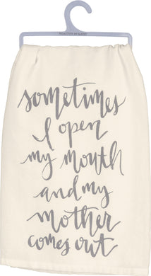Sometimes I Open My Mouth And My Mother Comes Out Dish Towel - Meyer's Market