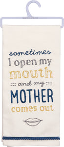 Sometimes I Open My Mouth And My Mother Comes Out Dish Towel - Meyer's Market